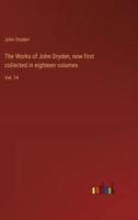 The Works of John Dryden, Now First Collected in Eighteen Volumes