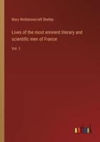 Lives of the Most Eminent Literary and Scientific Men of France