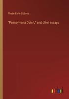 "Pennsylvania Dutch," and Other Essays