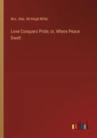 Love Conquers Pride; or, Where Peace Dwelt