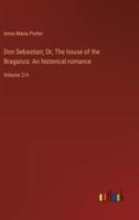 Don Sebastian; Or, The House of the Braganza