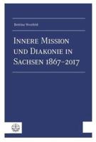 Innere Mission Und Diakonie in Sachsen 1867-2017