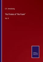 The Pirates of "the Foam":Vol. II