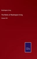 The Works of Washington Irving:Volume VIII