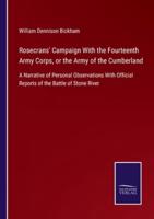 Rosecrans' Campaign With the Fourteenth Army Corps, or the Army of the Cumberland:A Narrative of Personal Observations With Official Reports of the Battle of Stone River