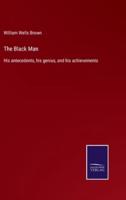 The Black Man:His antecedents, his genius, and his achievements