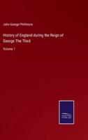 History of England during the Reign of George The Third:Volume 1