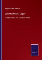 John Marchmont's Legacy:In three volumes. Vol. 1. Second Edition