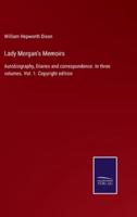 Lady Morgan's Memoirs:Autobiography, Diaries and correspondence. In three volumes. Vol. 1. Copyright edition