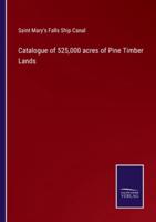 Catalogue of 525,000 acres of Pine Timber Lands