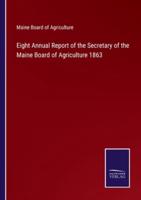 Eight Annual Report of the Secretary of the Maine Board of Agriculture 1863