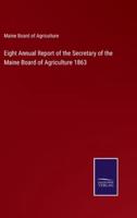 Eight Annual Report of the Secretary of the Maine Board of Agriculture 1863