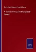 A Treatise on the Esculent Funguses of England