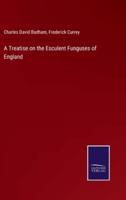 A Treatise on the Esculent Funguses of England