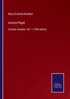 Aurora Floyd:In three volumes. Vol. 1. Fifth edition