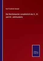 Die Reichskanzler vornehmlich des X., XI. und XII. Jahrhunderts