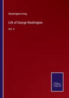 Life of George Washington:Vol. V