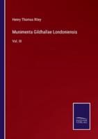 Munimenta Gildhallae Londoniensis:Vol. III