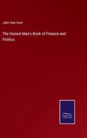 The Honest Man's Book of Finance and Politics