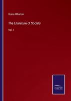 The Literature of Society:Vol. I