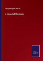 A Manual of Metallurgy