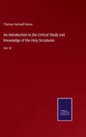 An Introduction to the Critical Study and Knowledge of the Holy Scriptures:Vol. IV