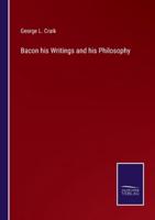 Bacon his Writings and his Philosophy