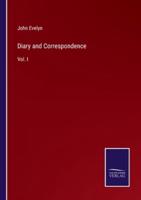 Diary and Correspondence:Vol. I
