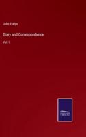 Diary and Correspondence:Vol. I