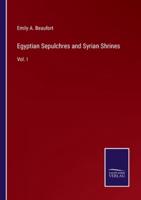 Egyptian Sepulchres and Syrian Shrines:Vol. I