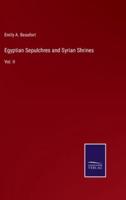 Egyptian Sepulchres and Syrian Shrines:Vol. II