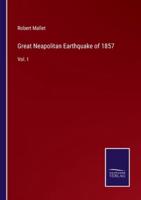 Great Neapolitan Earthquake of 1857:Vol. I