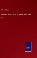 Memoirs of the Life of Sir Walter Scott, Bart:Vol. I