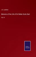 Memoirs of the Life of Sir Walter Scott, Bart:Vol. III