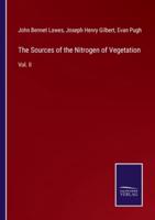The Sources of the Nitrogen of Vegetation:Vol. II