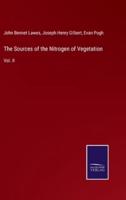 The Sources of the Nitrogen of Vegetation:Vol. II