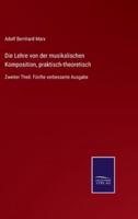 Die Lehre von der musikalischen Komposition, praktisch-theoretisch:Zweiter Theil. Fünfte verbesserte Ausgabe