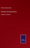 Worship In the School-Room:A Manual of Devotion