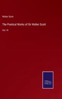 The Poetical Works of Sir Walter Scott:Vol. VI