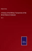 A History of the Military Transactions of the British Nation in Indostan:Vol. I