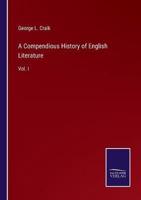 A Compendious History of English Literature:Vol. I