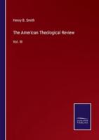 The American Theological Review:Vol. III