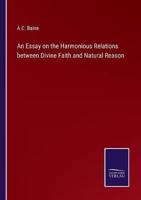 An Essay on the Harmonious Relations between Divine Faith and Natural Reason