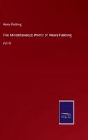 The Miscellaneous Works of Henry Fielding:Vol. III