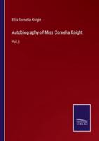 Autobiography of Miss Cornelia Knight:Vol. I