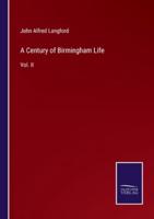 A Century of Birmingham Life:Vol. II