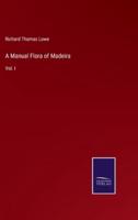 A Manual Flora of Madeira:Vol. I