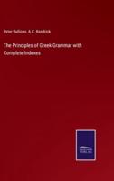 The Principles of Greek Grammar with Complete Indexes