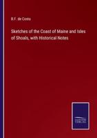 Sketches of the Coast of Maine and Isles of Shoals, with Historical Notes