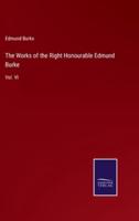 The Works of the Right Honourable Edmund Burke:Vol. VI
